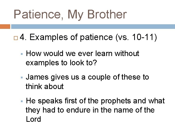 Patience, My Brother 4. Examples of patience (vs. 10 -11) § How would we