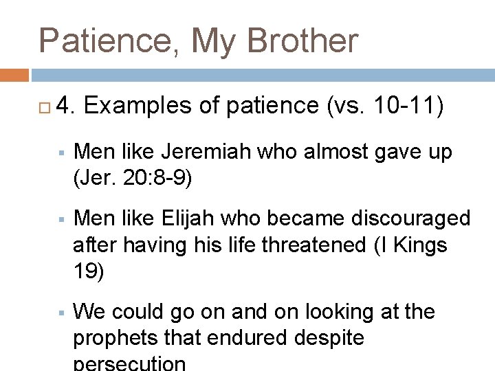 Patience, My Brother 4. Examples of patience (vs. 10 -11) § Men like Jeremiah