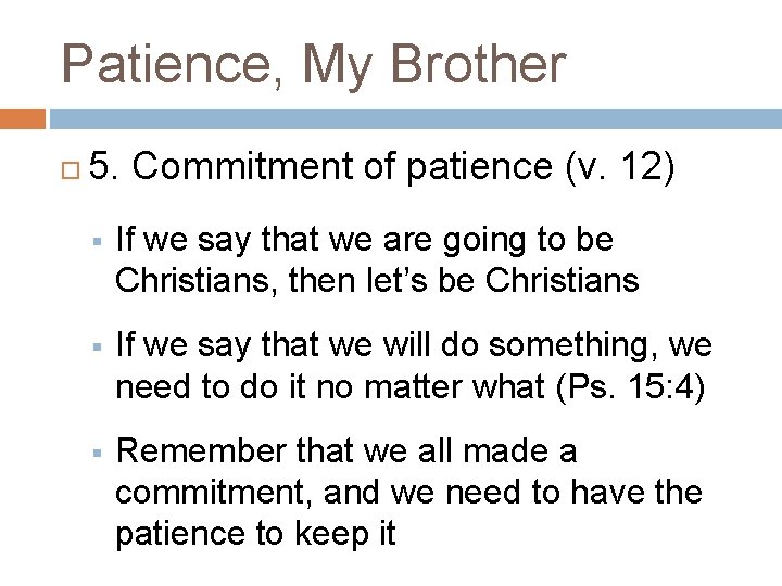 Patience, My Brother 5. Commitment of patience (v. 12) § If we say that