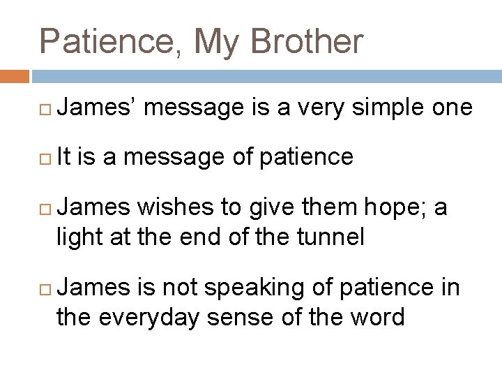 Patience, My Brother James’ message is a very simple one It is a message