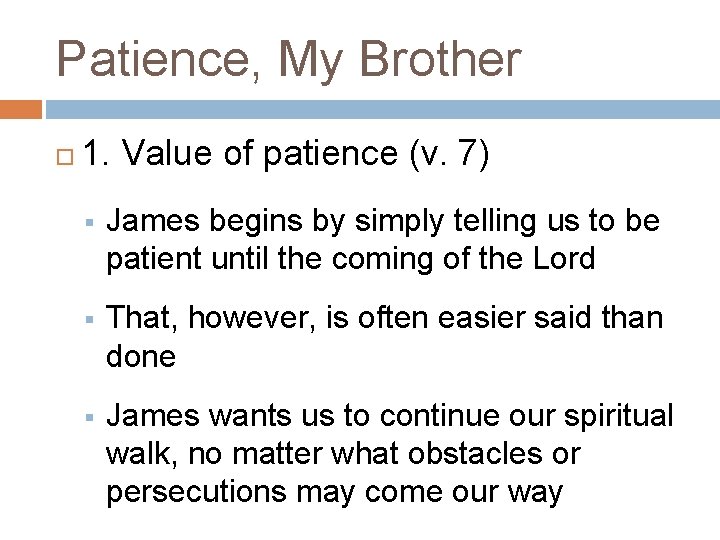 Patience, My Brother 1. Value of patience (v. 7) § James begins by simply