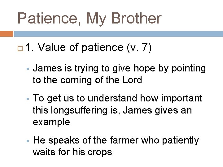 Patience, My Brother 1. Value of patience (v. 7) § James is trying to