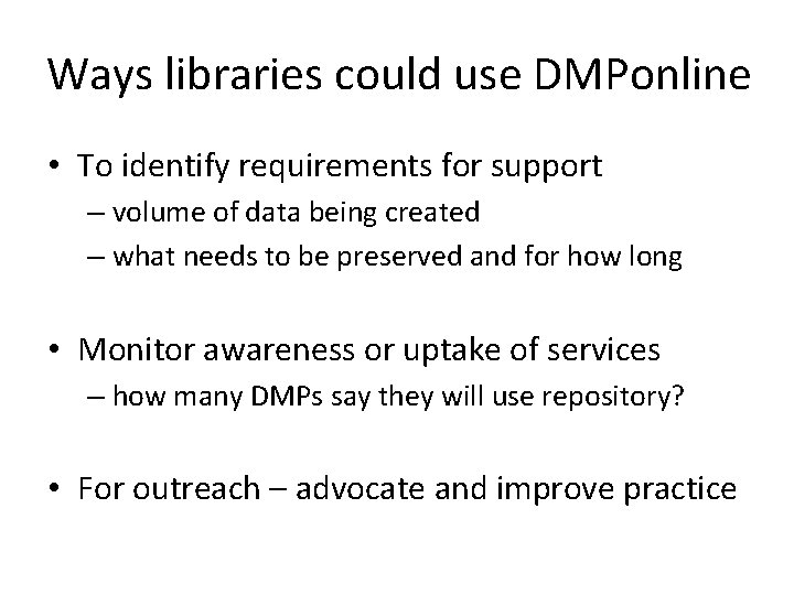 Ways libraries could use DMPonline • To identify requirements for support – volume of