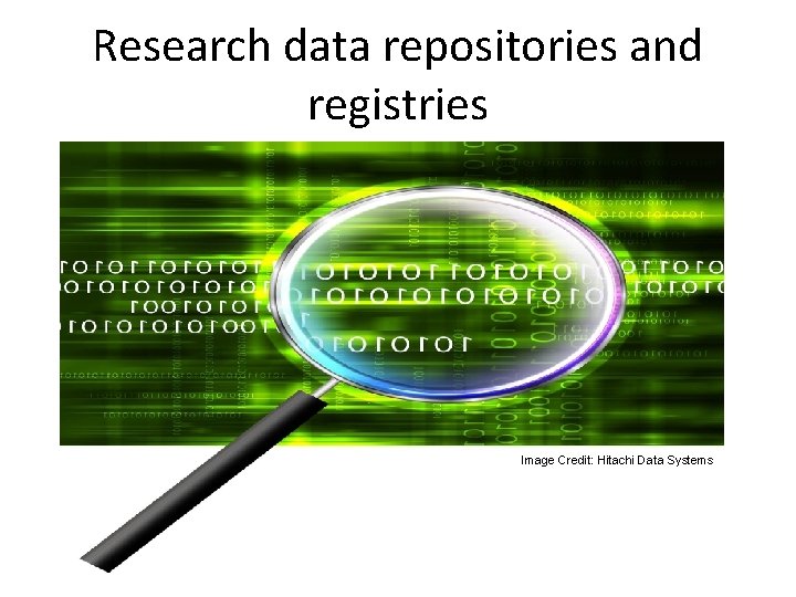Research data repositories and registries Image Credit: Hitachi Data Systems 