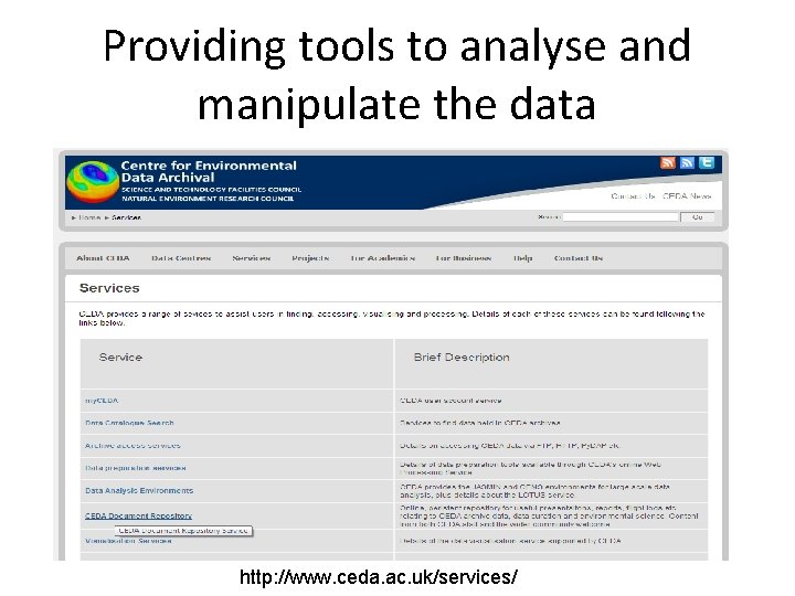 Providing tools to analyse and manipulate the data http: //www. ceda. ac. uk/services/ 