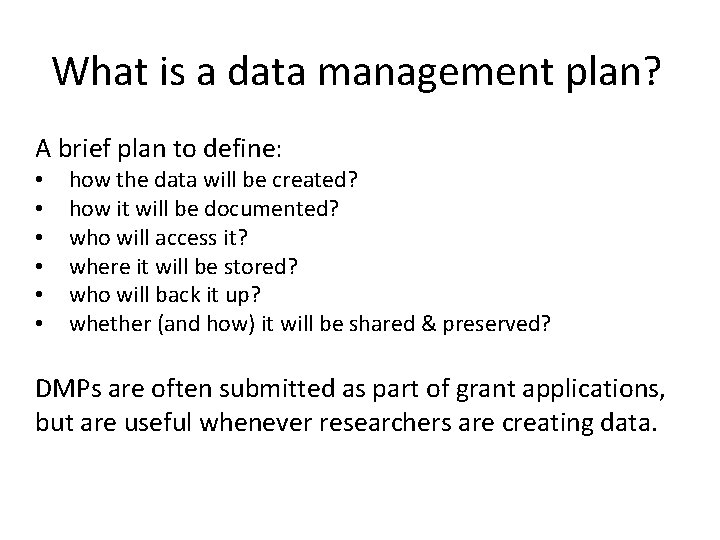 What is a data management plan? A brief plan to define: • • •