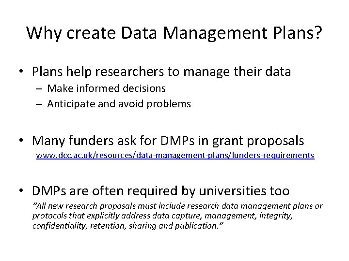 Why create Data Management Plans? • Plans help researchers to manage their data –