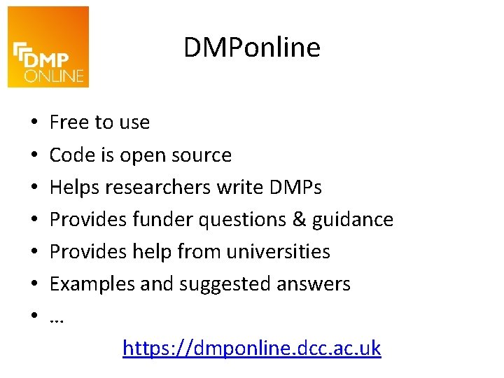 DMPonline • • Free to use Code is open source Helps researchers write DMPs