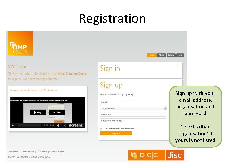 Registration Sign up with your email address, organisation and password Select ‘other organisation’ if