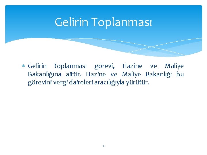 Gelirin Toplanması Gelirin toplanması görevi, Hazine ve Maliye Bakanlığına aittir. Hazine ve Maliye Bakanlığı