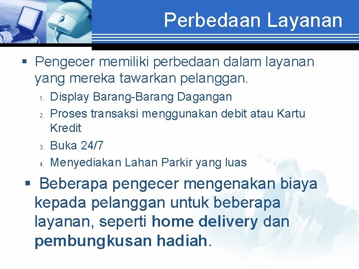 Perbedaan Layanan § Pengecer memiliki perbedaan dalam layanan yang mereka tawarkan pelanggan. 1. 2.