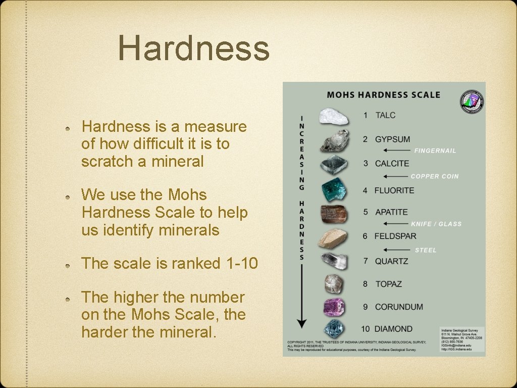 Hardness is a measure of how difficult it is to scratch a mineral We