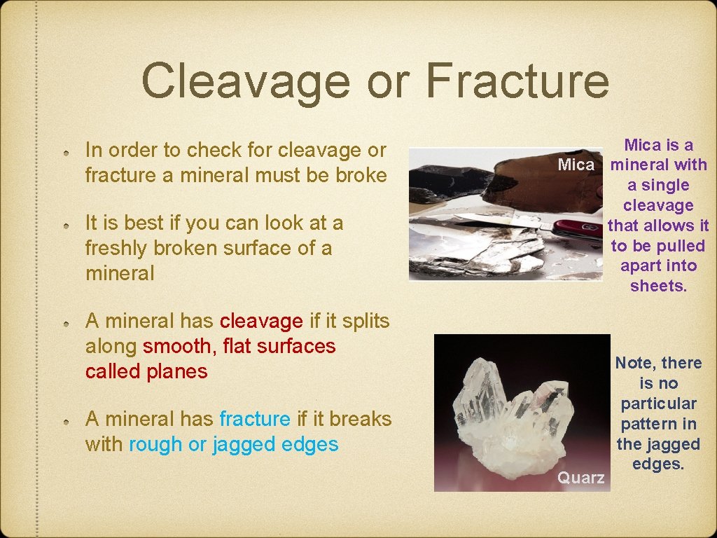 Cleavage or Fracture In order to check for cleavage or fracture a mineral must