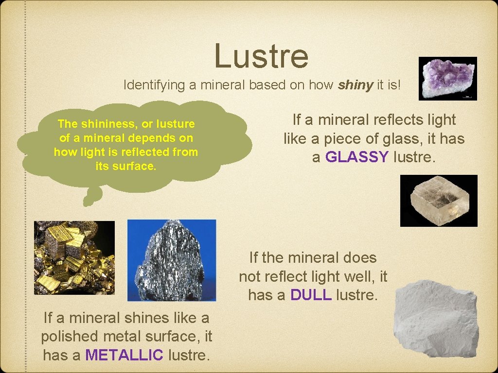 Lustre Identifying a mineral based on how shiny it is! The shininess, or lusture