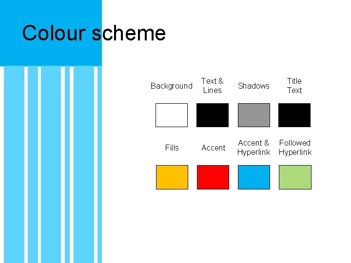 Colour scheme Background Text & Lines Shadows Title Text Fills Accent & Hyperlink Followed