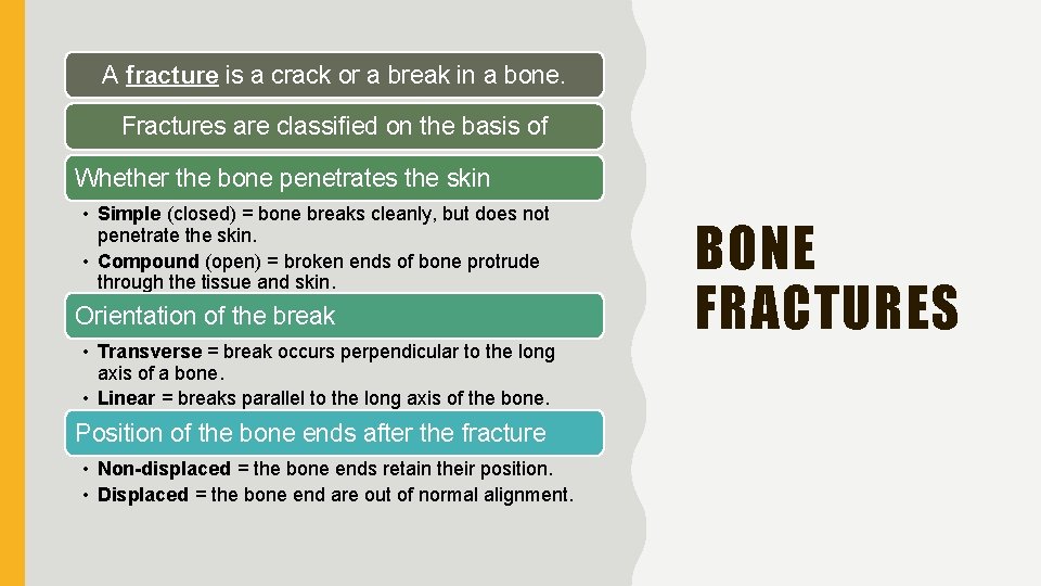 A fracture is a crack or a break in a bone. Fractures are classified