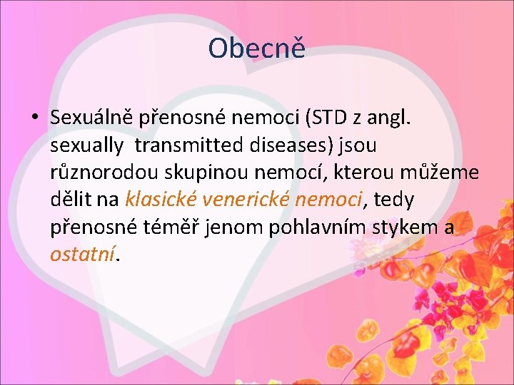 Obecně • Sexuálně přenosné nemoci (STD z angl. sexually transmitted diseases) jsou různorodou skupinou