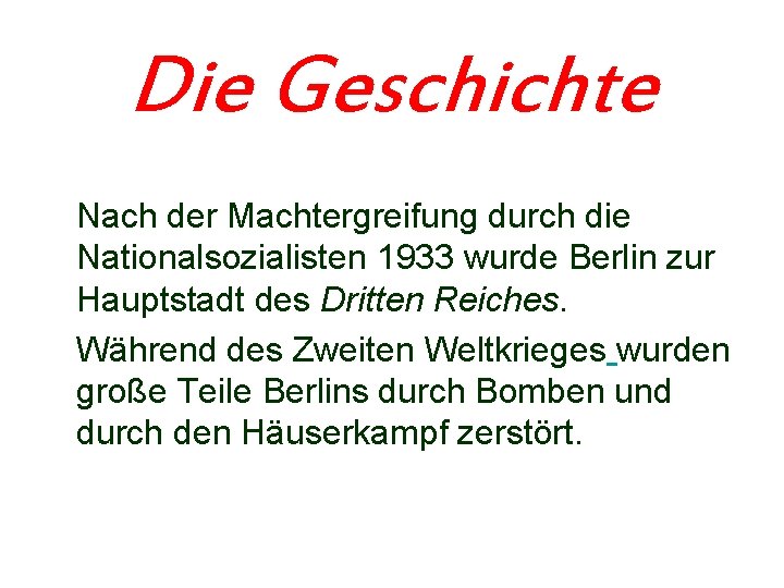 Die Geschichte Nach der Machtergreifung durch die Nationalsozialisten 1933 wurde Berlin zur Hauptstadt des