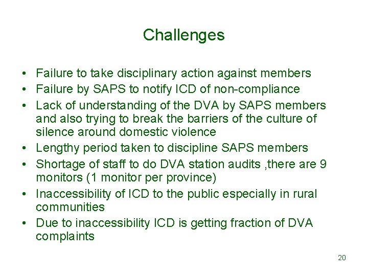 Challenges • Failure to take disciplinary action against members • Failure by SAPS to