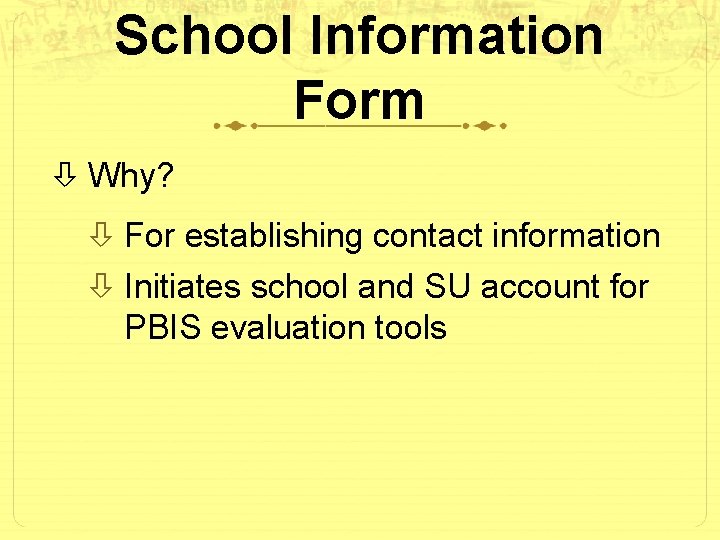 School Information Form Why? For establishing contact information Initiates school and SU account for