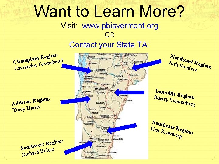 Want to Learn More? Visit: www. pbisvermont. org OR Contact your State TA: ion: