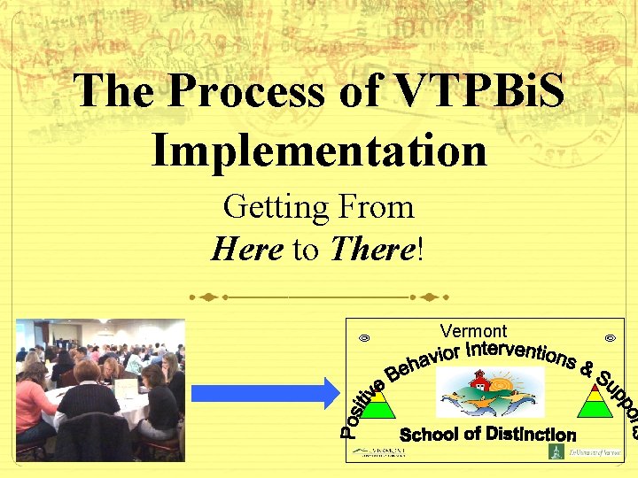 The Process of VTPBi. S Implementation Getting From Here to There! Vermont 