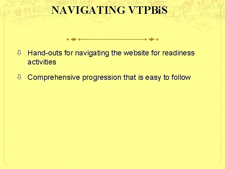 NAVIGATING VTPBi. S Hand-outs for navigating the website for readiness activities Comprehensive progression that