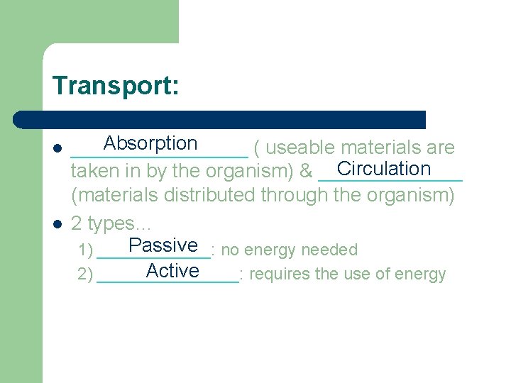 Transport: l l Absorption ________ ( useable materials are Circulation taken in by the