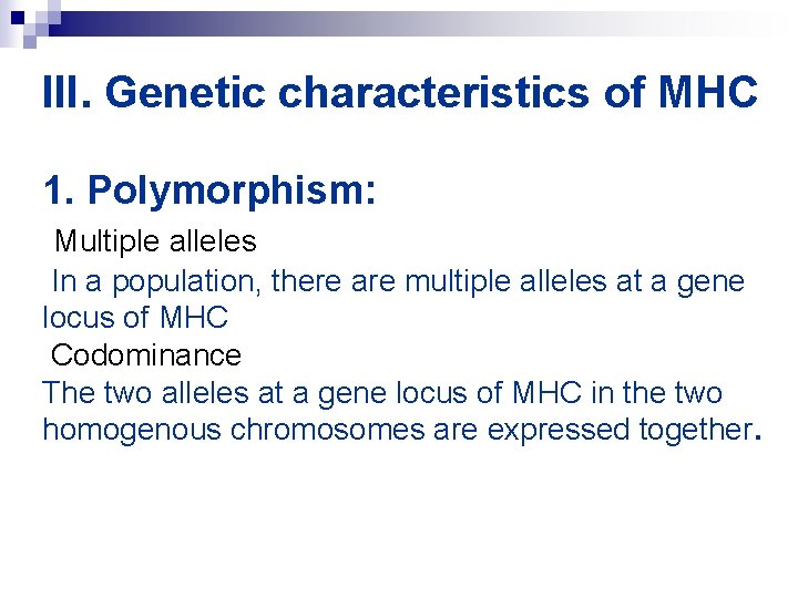 III. Genetic characteristics of MHC 1. Polymorphism: Multiple alleles In a population, there are