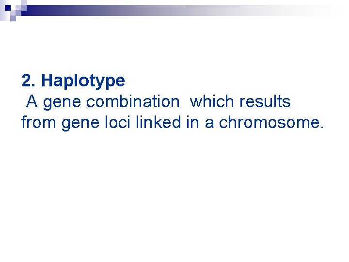 2. Haplotype A gene combination which results from gene loci linked in a chromosome.