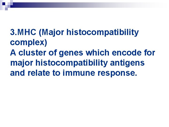 3. MHC (Major histocompatibility complex) A cluster of genes which encode for major histocompatibility