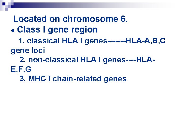 Located on chromosome 6. ● Class I gene region 1. classical HLA I genes-------HLA-A,