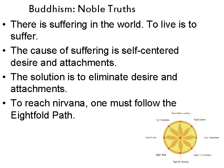 Buddhism: Noble Truths • There is suffering in the world. To live is to