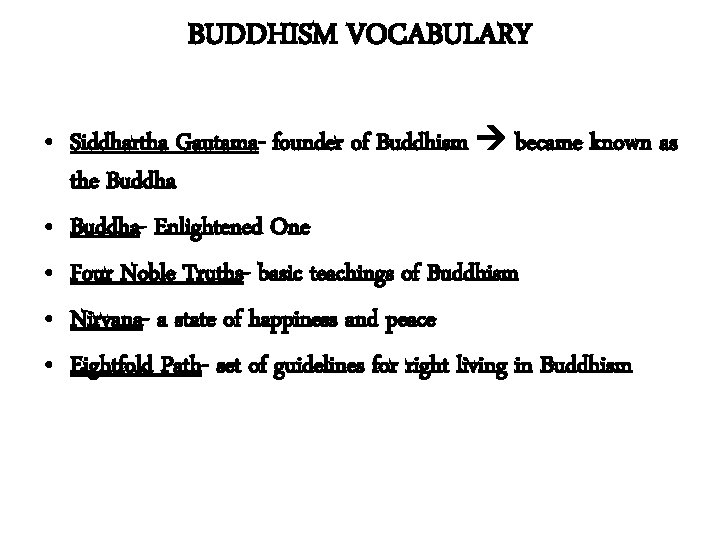 BUDDHISM VOCABULARY • Siddhartha Gautama- founder of Buddhism became known as the Buddha •