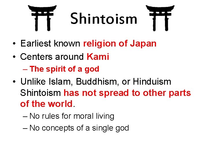 Shintoism • Earliest known religion of Japan • Centers around Kami – The spirit