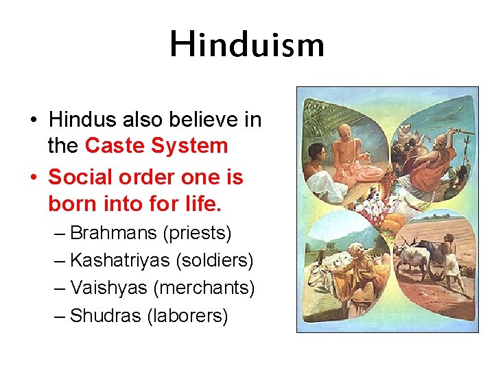Hinduism • Hindus also believe in the Caste System • Social order one is