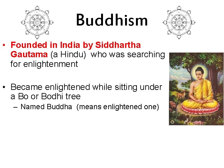 Buddhism • Founded in India by Siddhartha Gautama (a Hindu) who was searching for