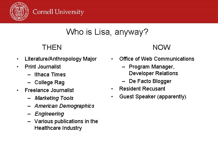 Who is Lisa, anyway? THEN • • • Literature/Anthropology Major Print Journalist – Ithaca