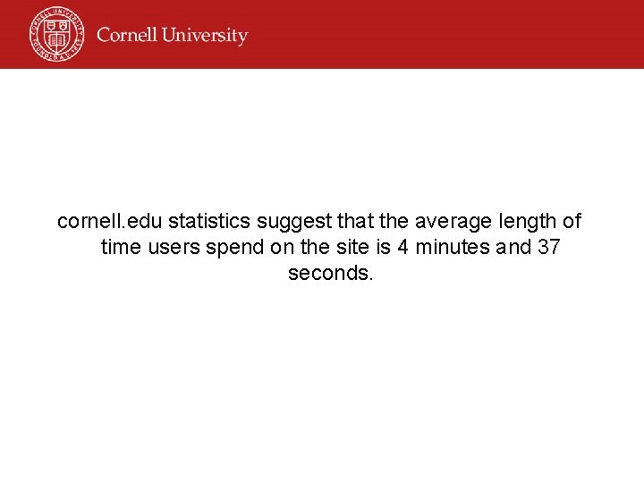 cornell. edu statistics suggest that the average length of time users spend on the