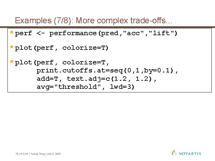 Examples (7/8): More complex trade-offs. . . § perf <- performance(pred, "acc", "lift") § Examples (7/8): More complex trade-offs. . . § perf <- performance(pred, "acc", "lift") §