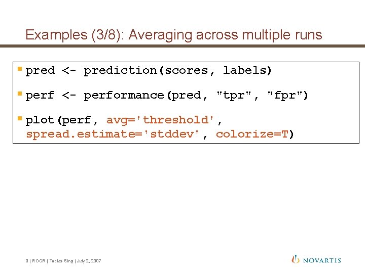 Examples (3/8): Averaging across multiple runs § pred <- prediction(scores, labels) § perf <- Examples (3/8): Averaging across multiple runs § pred <- prediction(scores, labels) § perf <-