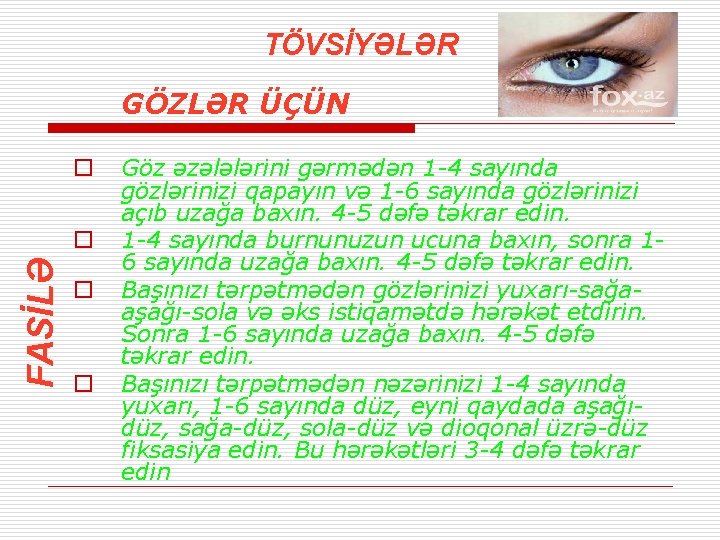 TÖVSİYƏLƏR GÖZLƏR ÜÇÜN o FASİLƏ o o o Göz əzələlərini gərmədən 1 -4 sayında