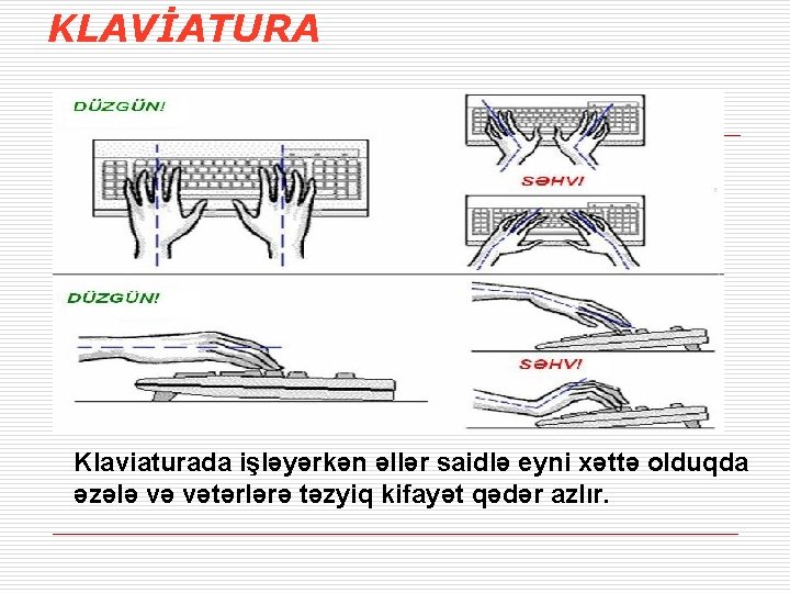 KLAVİATURA Klaviaturada işləyərkən əllər saidlə eyni xəttə olduqda əzələ və vətərlərə təzyiq kifayət qədər