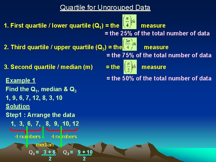 Quartile for Ungrouped Data 1. First quartile / lower quartile (Q 1) = the