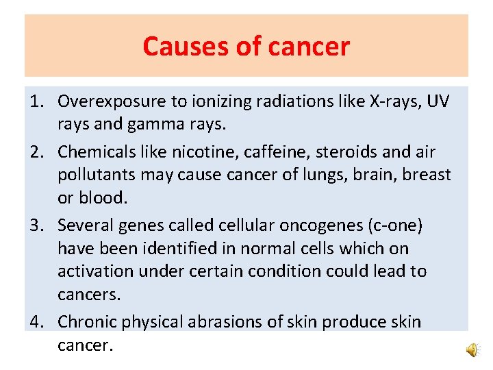 Causes of cancer 1. Overexposure to ionizing radiations like X-rays, UV rays and gamma Causes of cancer 1. Overexposure to ionizing radiations like X-rays, UV rays and gamma