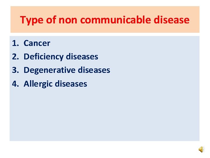 Type of non communicable disease 1. 2. 3. 4. Cancer Deficiency diseases Degenerative diseases Type of non communicable disease 1. 2. 3. 4. Cancer Deficiency diseases Degenerative diseases