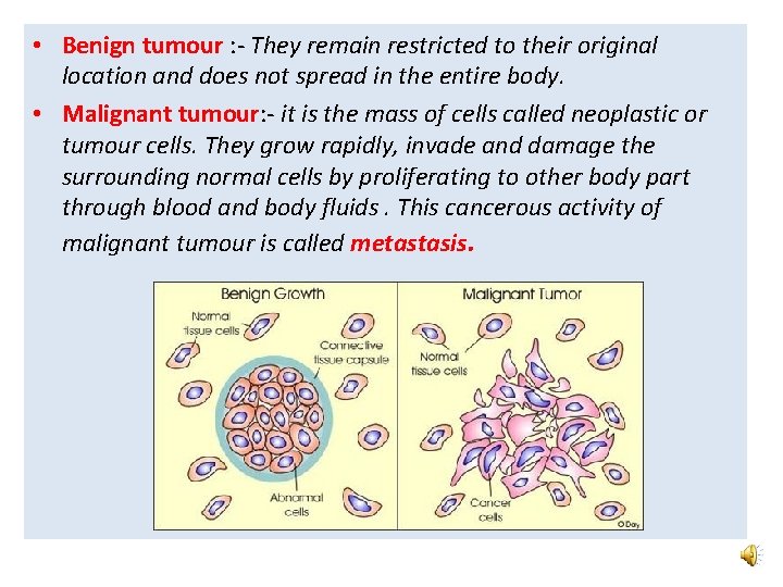 • Benign tumour : - They remain restricted to their original location and • Benign tumour : - They remain restricted to their original location and