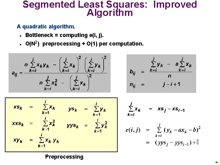 Segmented Least Squares: Improved Algorithm A quadratic algorithm. n Bottleneck = computing e(i, j).