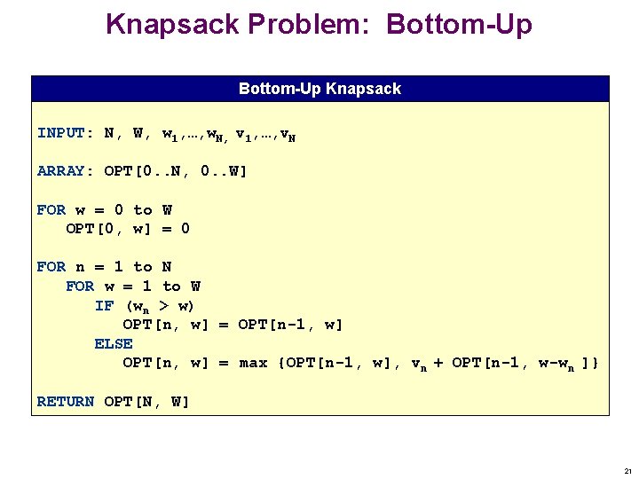 Knapsack Problem: Bottom-Up Knapsack INPUT: N, W, w 1, …, w. N, v 1,