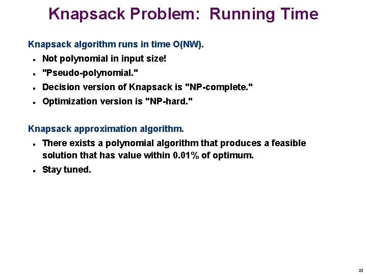 Knapsack Problem: Running Time Knapsack algorithm runs in time O(NW). n Not polynomial in